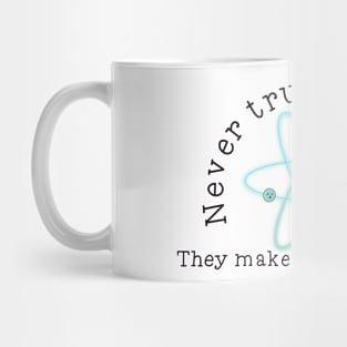 Never Trust An Atom Mug